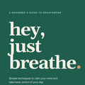 hey, just breathe: A Beginner's Guide to Breathwork